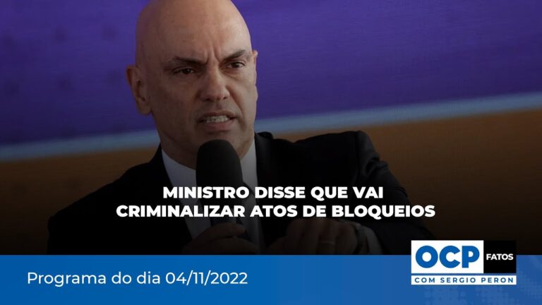 Ministro disse que vai criminalizar atos de bloqueios | OCP Fatos com Sergio Peron – 04/11/2022