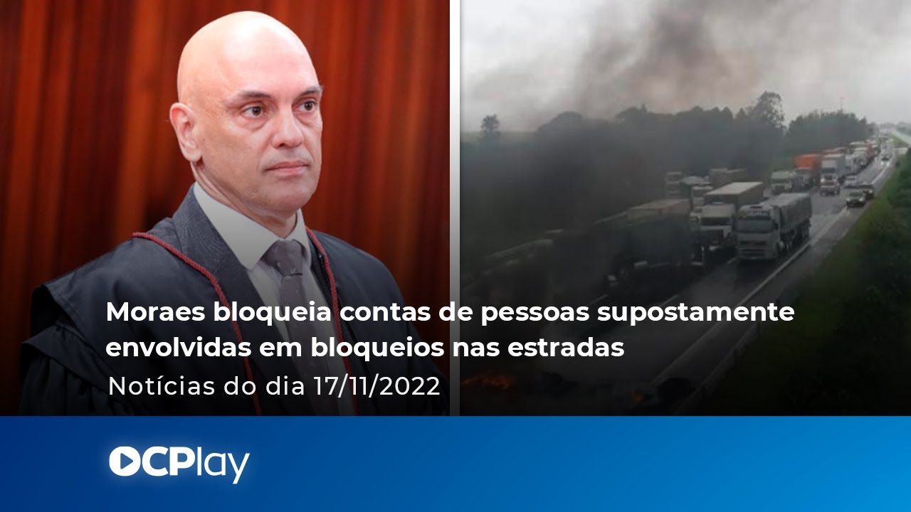 Moraes bloqueia contas de pessoas supostamente envolvidas em bloqueios nas estradas