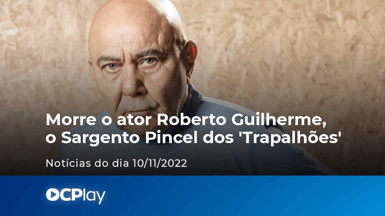 Morre o ator Roberto Guilherme, o Sargento Pincel dos 'Trapalhões'