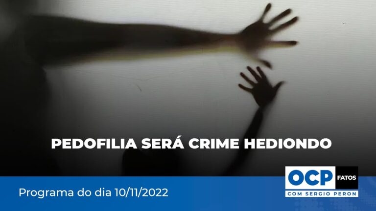 Pedofilia será crime hediondo | OCP Fatos com Sergio Peron – 10/11/2022