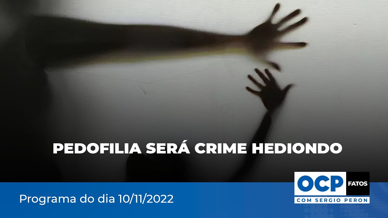 Pedofilia será crime hediondo | OCP Fatos com Sergio Peron - 10/11/2022