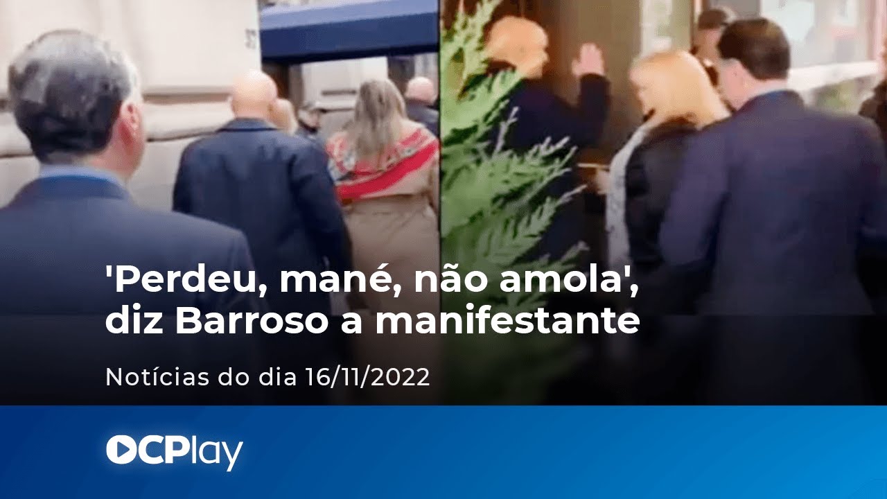 'Perdeu, mané, não amola', diz Barroso a manifestante