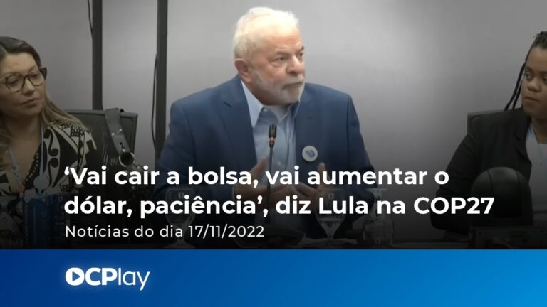 ‘Vai cair a bolsa, vai aumentar o dólar, paciência’, diz Lula na COP27