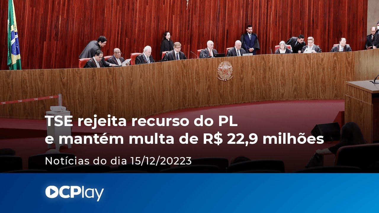 TSE rejeita recurso do PL e mantém multa de R$ 22,9 milhões