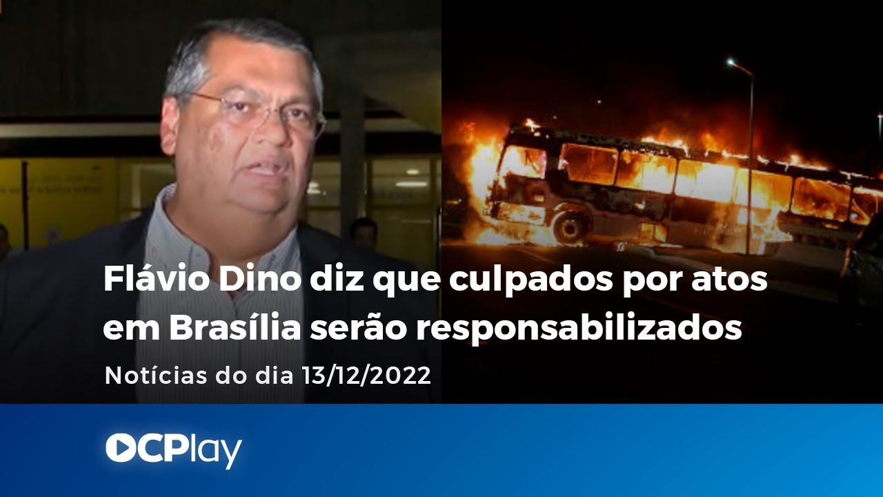 Flávio Dino diz que culpados por atos em Brasília serão responsabilizados