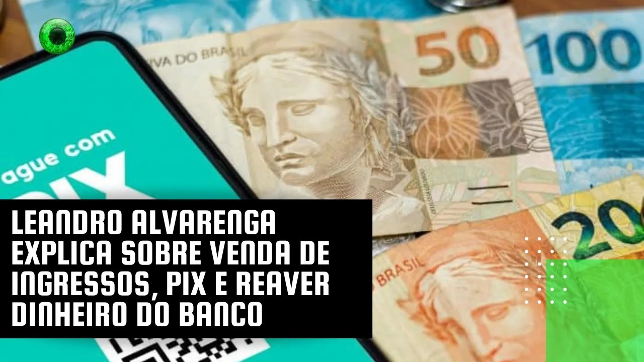 Leandro Alvarenga explica sobre venda de ingressos, Pix e reaver dinheiro do banco