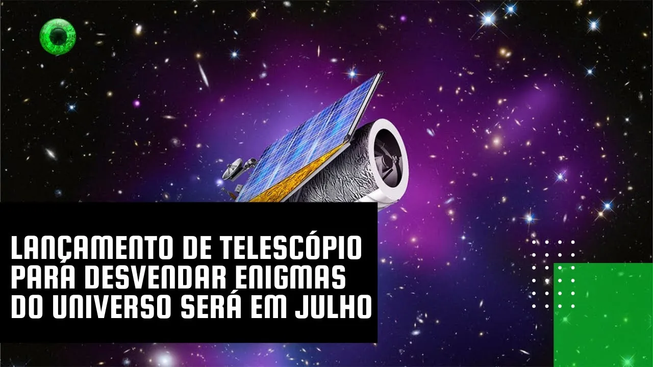 Lançamento de telescópio para desvendar enigmas do Universo será em julho