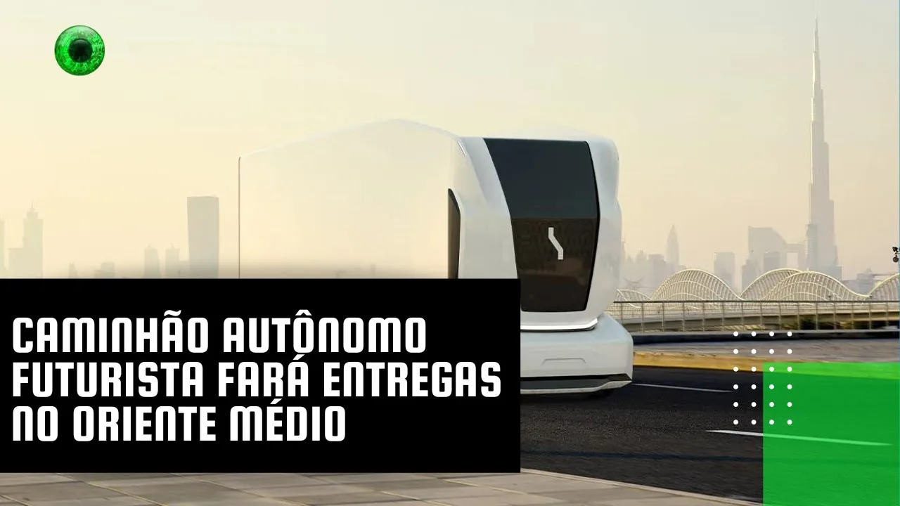 Caminhão autônomo futurista fará entregas no Oriente Médio