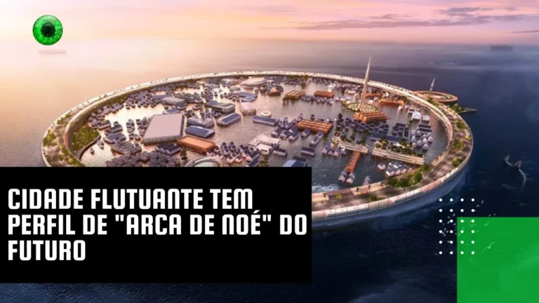 Cidade flutuante tem perfil de “Arca de Noé” do futuro