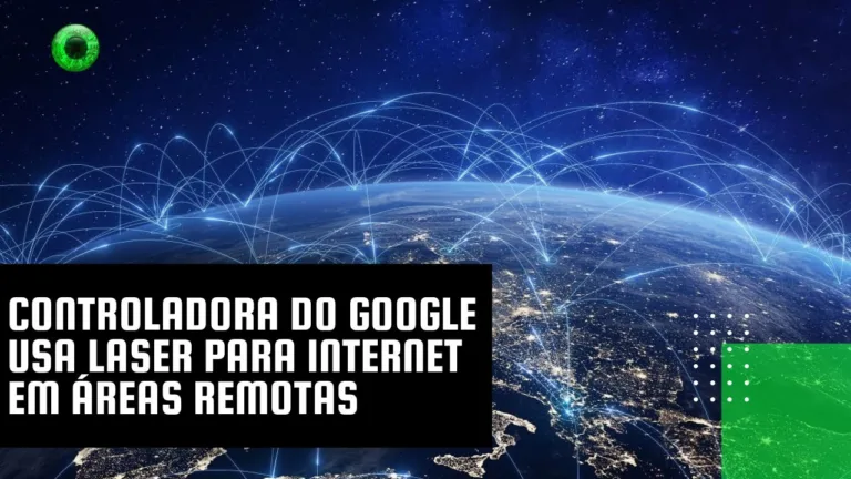 Controladora do Google usa laser para internet em áreas remotas