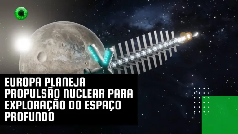 Europa planeja propulsão nuclear para exploração do espaço profundo