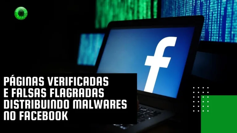 Páginas verificadas e falsas flagradas distribuindo malwares no Facebook