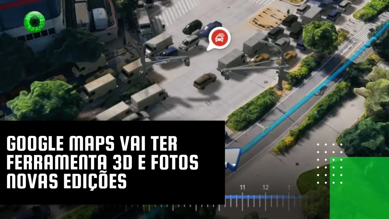 Google Maps vai ter ferramenta 3D e Fotos novas edições