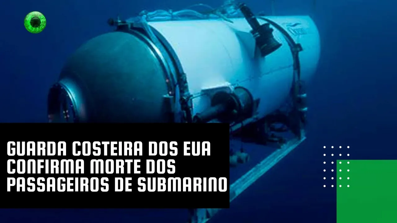 Guarda Costeira dos EUA confirma morte dos passageiros de submarino