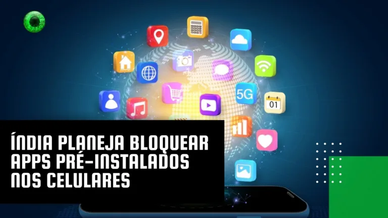 Índia planeja bloquear apps pré-instalados nos celulares