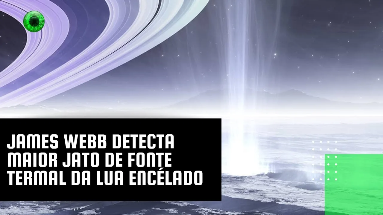James Webb detecta maior jato de fonte termal da lua Encélado