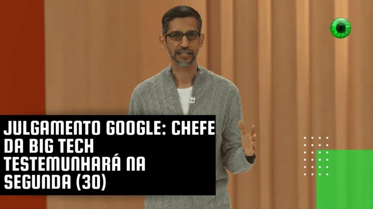 Julgamento Google: chefe da big tech testemunhará na segunda (30)