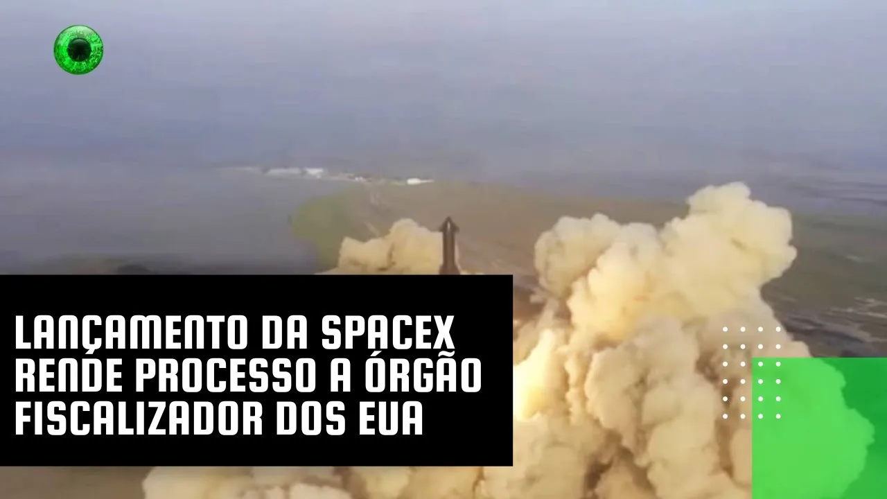 Lançamento da SpaceX rende processo a órgão fiscalizador dos EUA