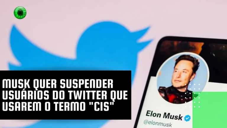 Musk quer suspender usuários do Twitter que usarem o termo “cis”