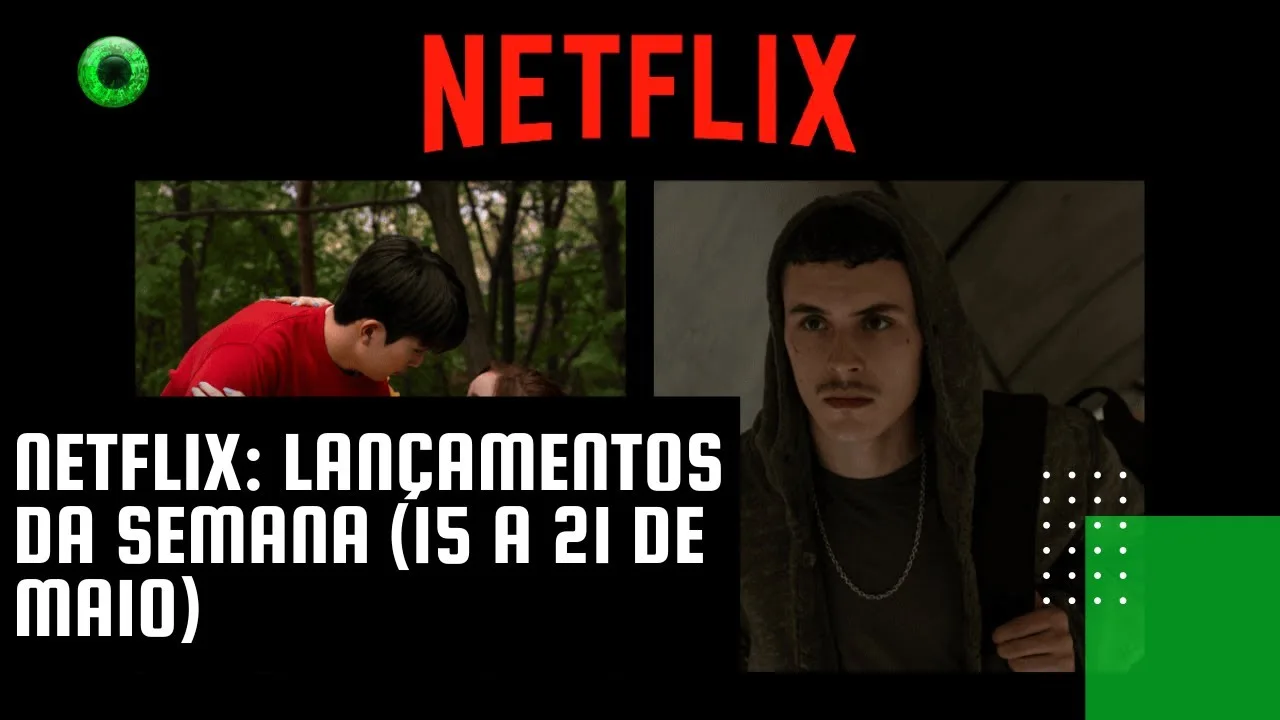 Netflix: lançamentos da semana (15 a 21 de maio)