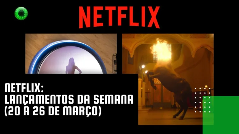 Netflix lançamentos da semana (20 a 26 de março)