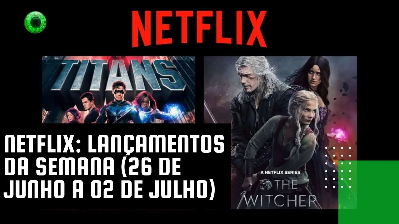 Netflix: lançamentos da semana (26 de junho a 02 de julho)