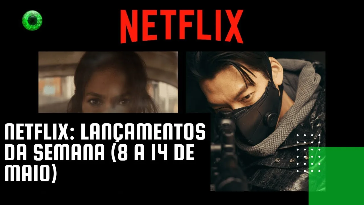 Netflix: lançamentos da semana (8 a 14 de maio)