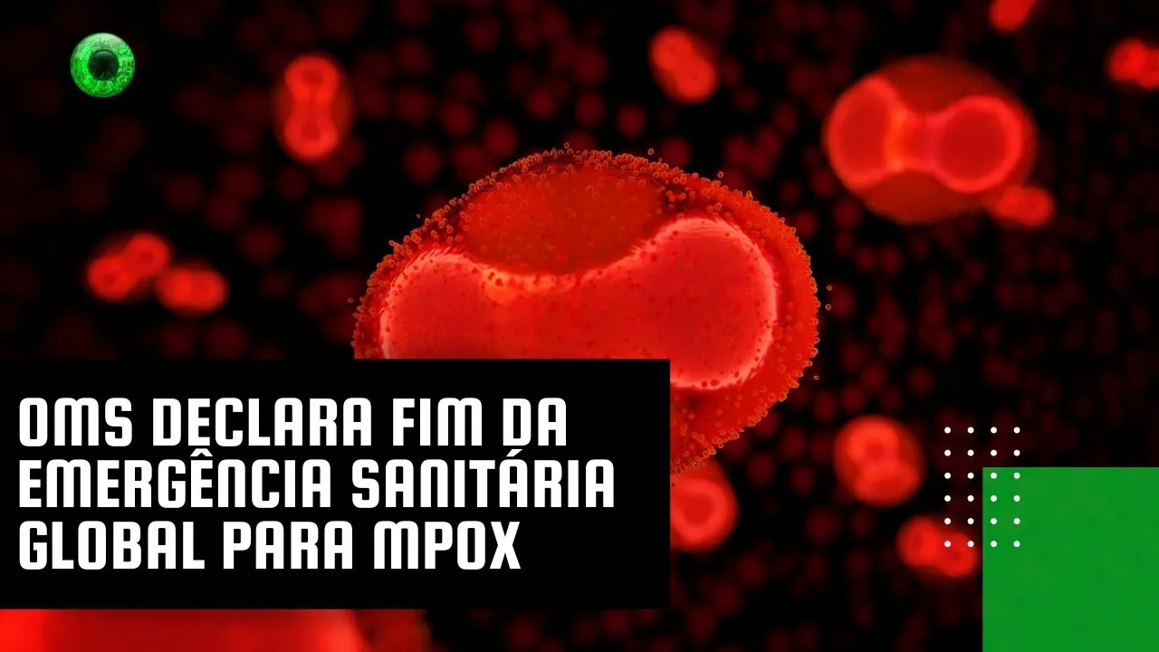 OMS declara fim da emergência sanitária global para Mpox