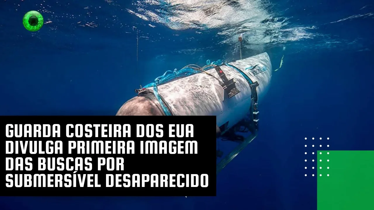 Guarda Costeira dos EUA divulga primeira imagem das buscas por submersível desaparecido