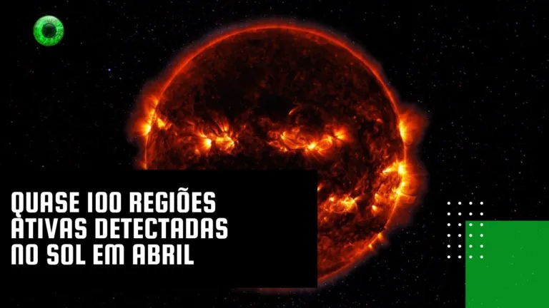 Quase 100 regiões ativas detectadas no Sol em abril
