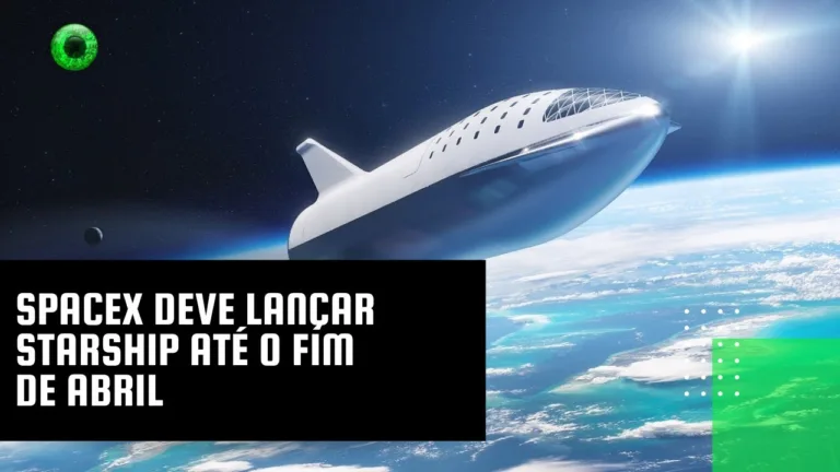 SpaceX deve lançar Starship até o fim de abril