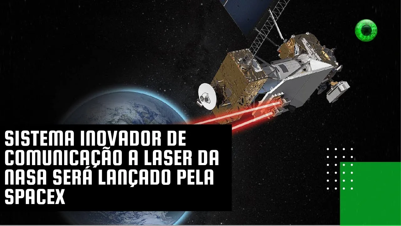 Sistema inovador de comunicação a laser da NASA será lançado pela SpaceX