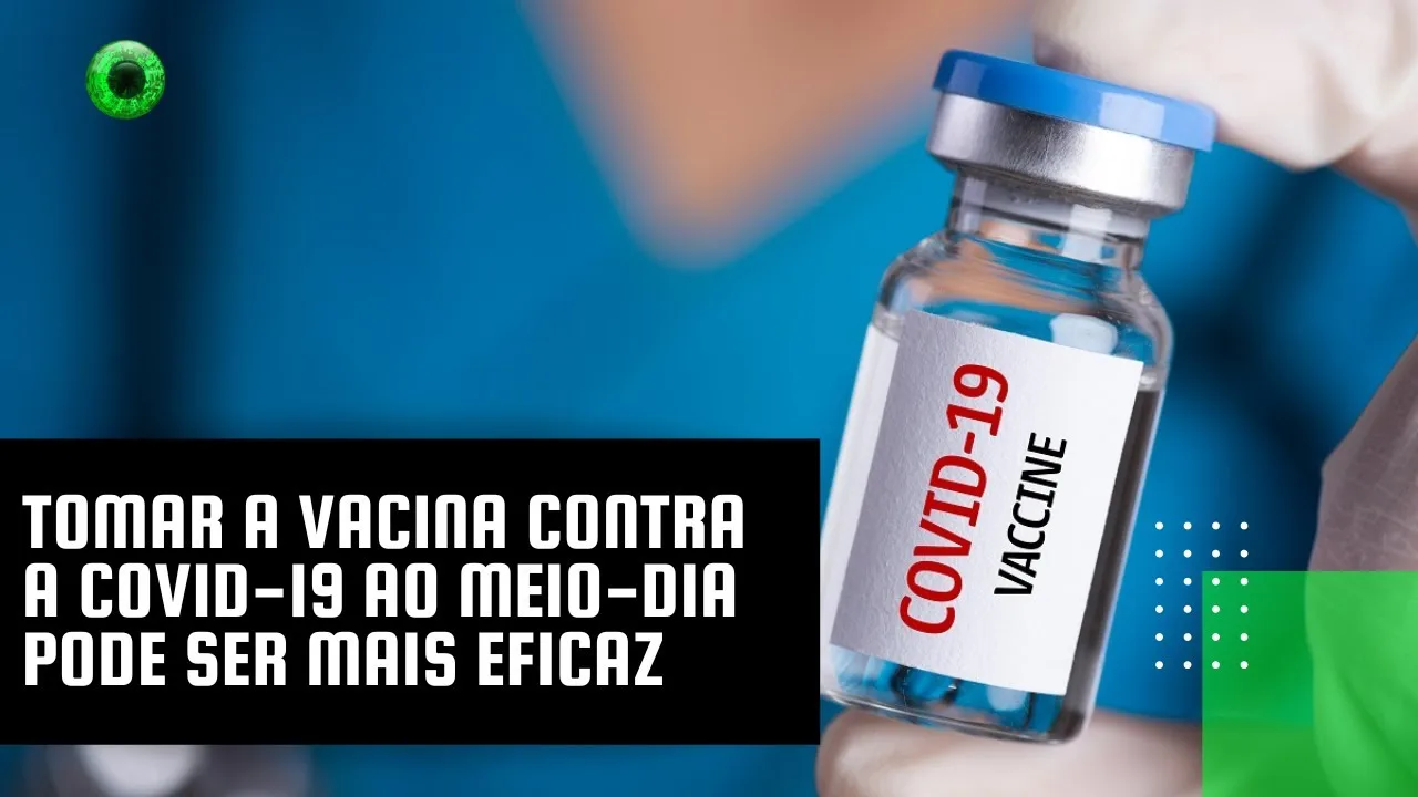 Tomar a vacina contra a Covid-19 ao meio-dia pode ser mais eficaz