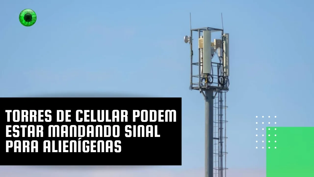 Torres de celular podem estar mandando sinal para alienígenas