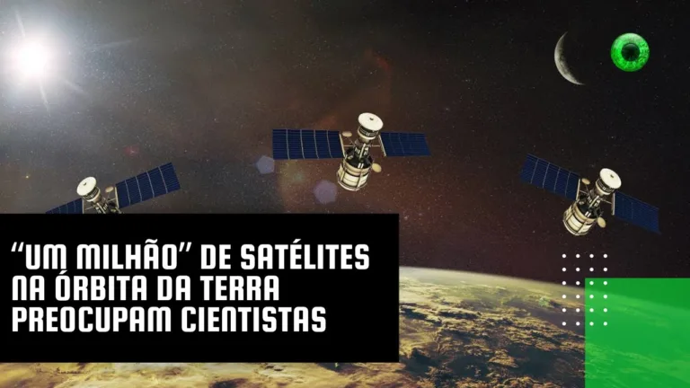 “Um milhão” de satélites na órbita da Terra preocupam cientistas