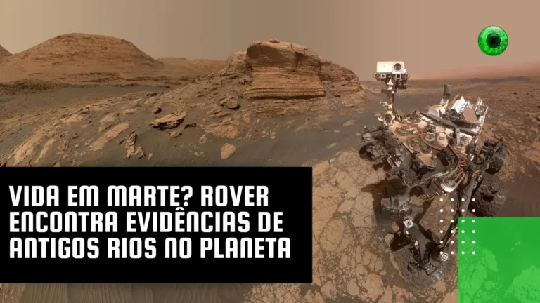 Vida em Marte? Rover encontra evidências de antigos rios no planeta