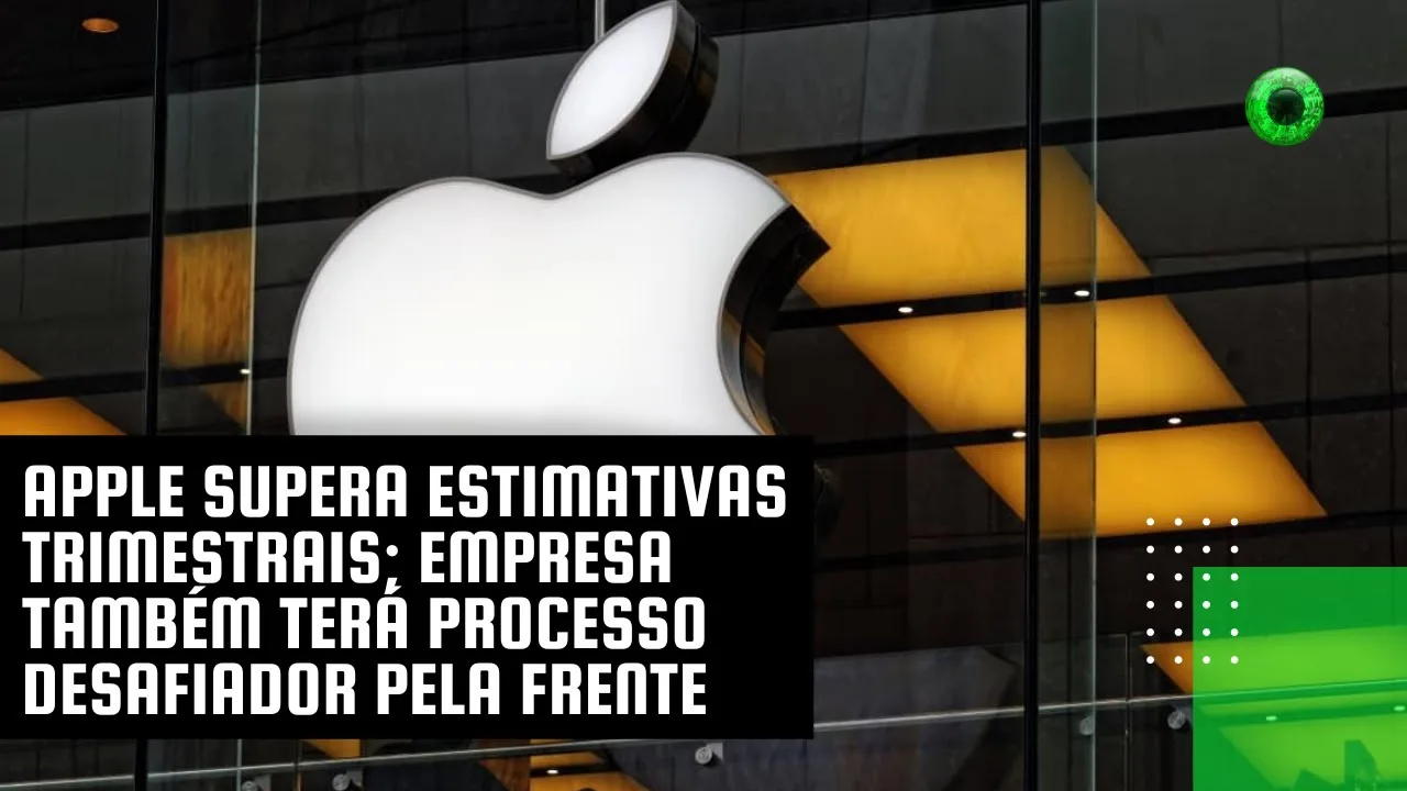 Apple supera estimativas trimestrais; empresa também terá processo desafiador pela frente