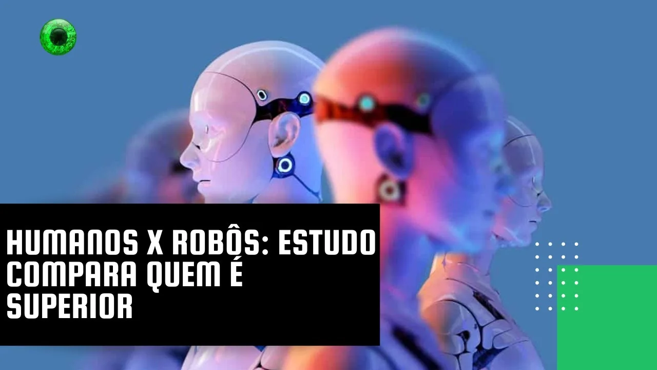 Humanos x robôs: estudo compara quem é superior