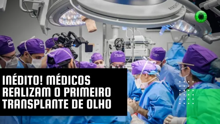 Inédito! Médicos realizam o primeiro transplante de olho