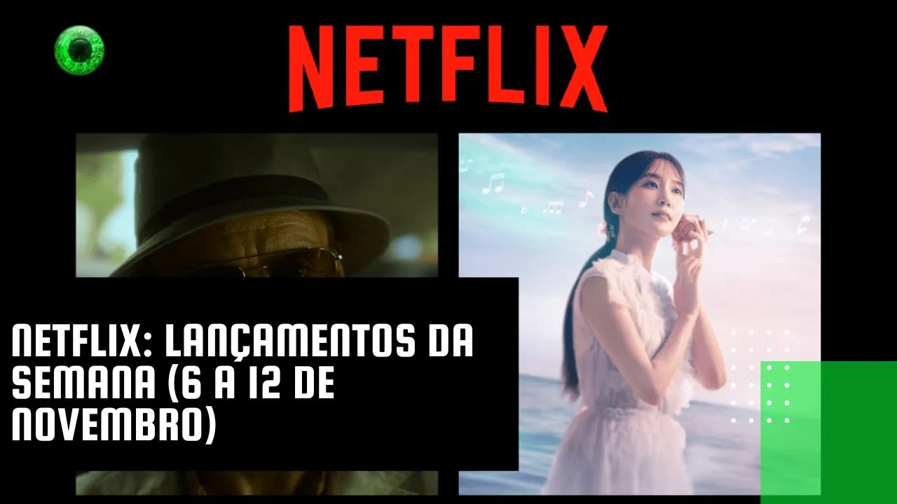 Netflix: lançamentos da semana (6 a 12 de novembro)