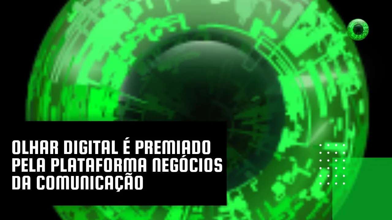 Olhar Digital é premiado pela Plataforma Negócios da Comunicação