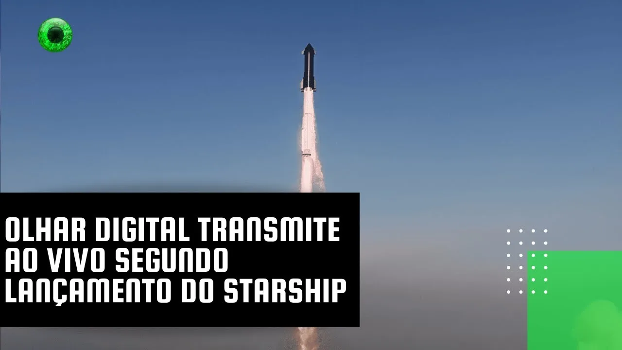 Olhar Digital transmite ao vivo segundo lançamento do Starship