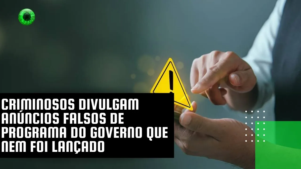 Criminosos divulgam anúncios falsos de programa do governo que nem foi lançado
