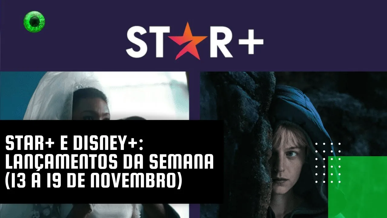 Star+ e Disney+: lançamentos da semana (13 a 19 de novembro)