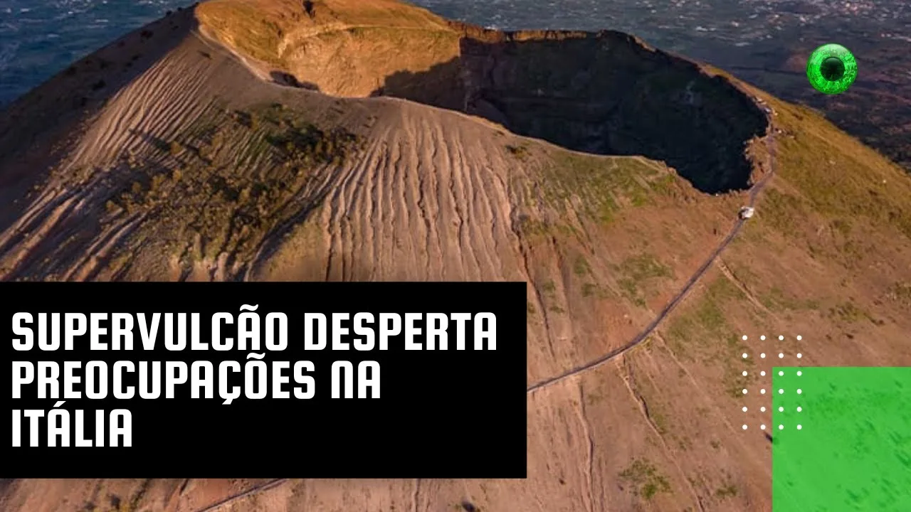 Supervulcão desperta preocupações na Itália
