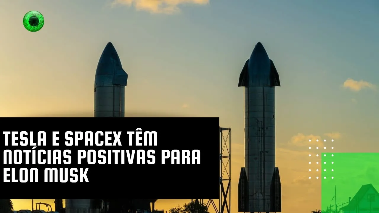 Tesla e SpaceX têm notícias positivas para Elon Musk