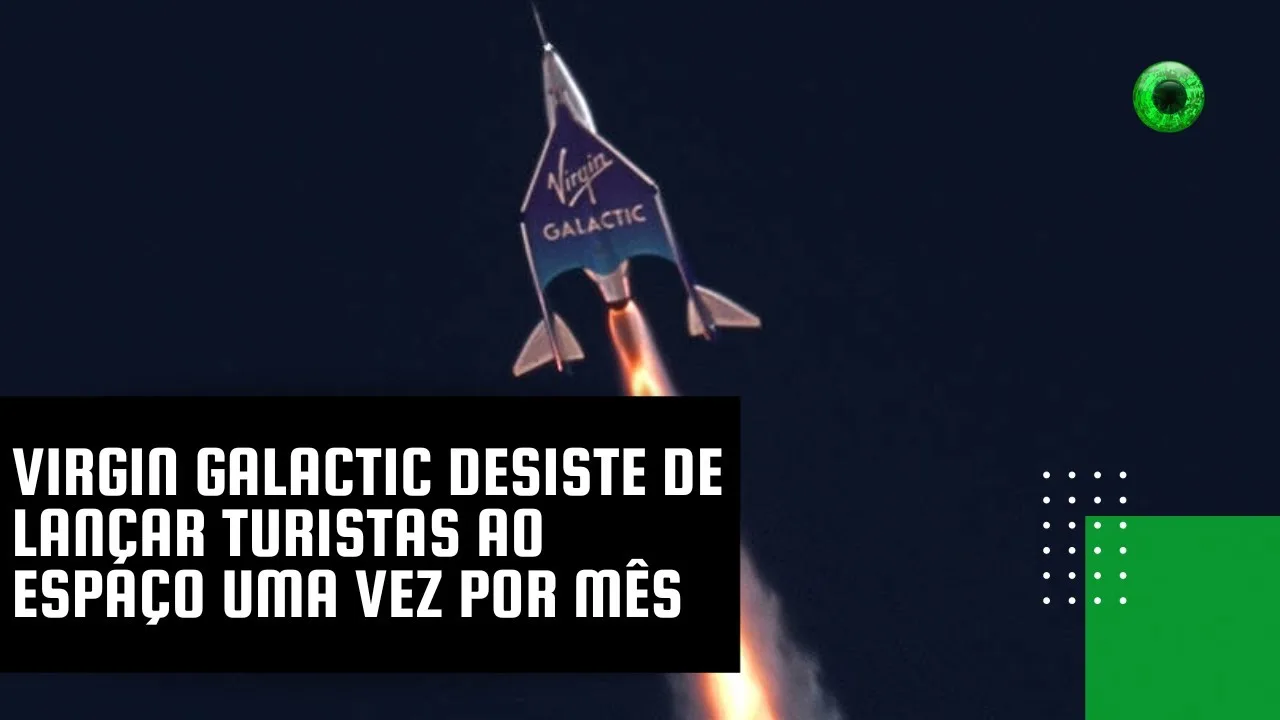 Virgin Galactic desiste de lançar turistas ao espaço uma vez por mês