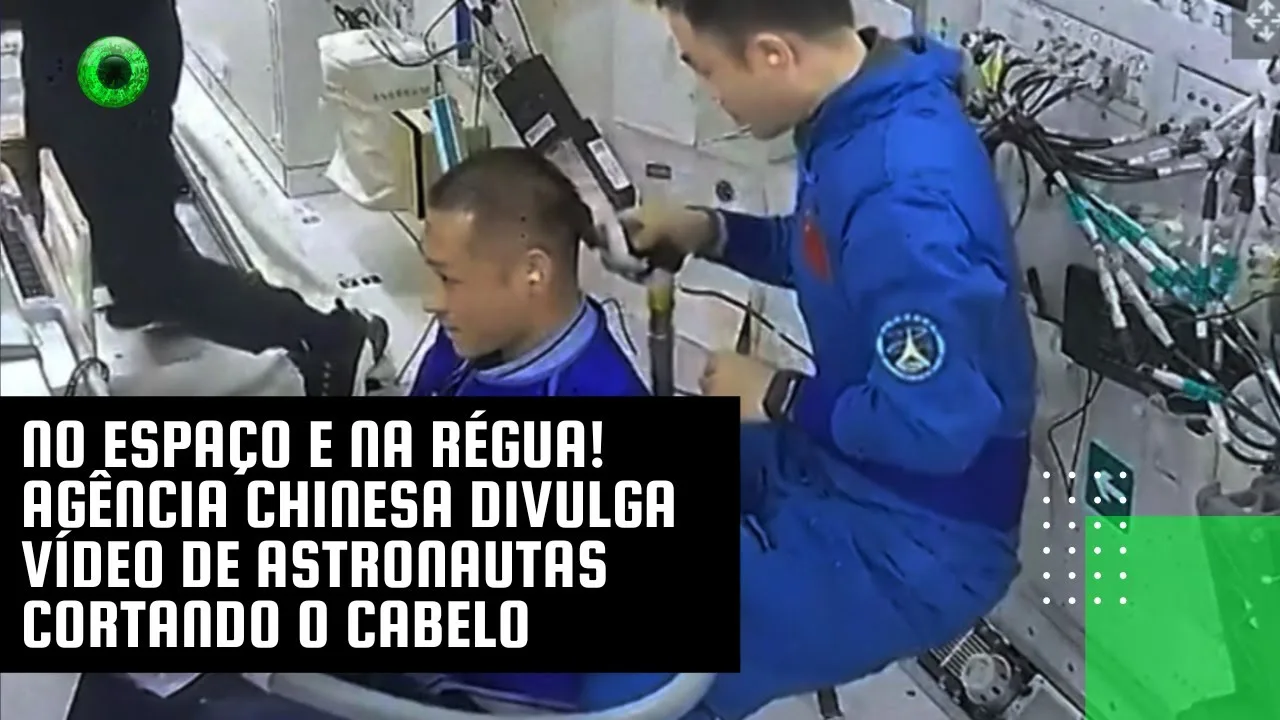 No espaço e na régua! Agência chinesa divulga vídeo de astronautas cortando o cabelo