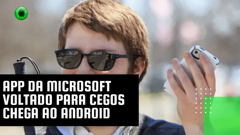 App da Microsoft voltado para cegos chega ao Android