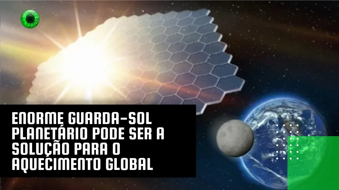 Enorme guarda-sol planetário pode ser a solução para o aquecimento global